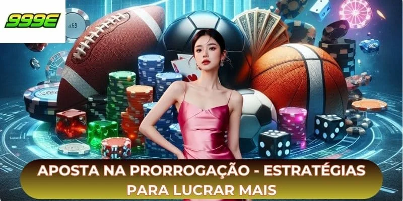 Aposta Na Prorrogação - Estratégias Para Lucrar Mais