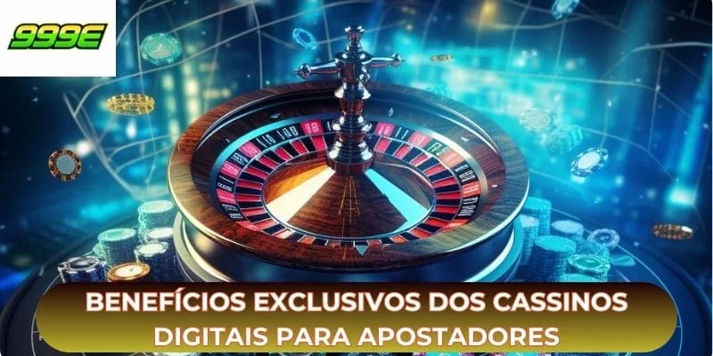 Benefícios exclusivos dos cassinos digitais para apostadores