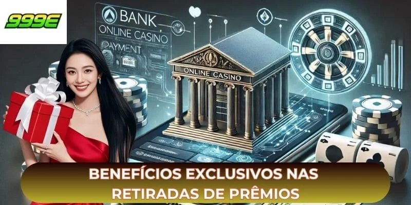 Benefícios exclusivos nas retiradas de prêmios