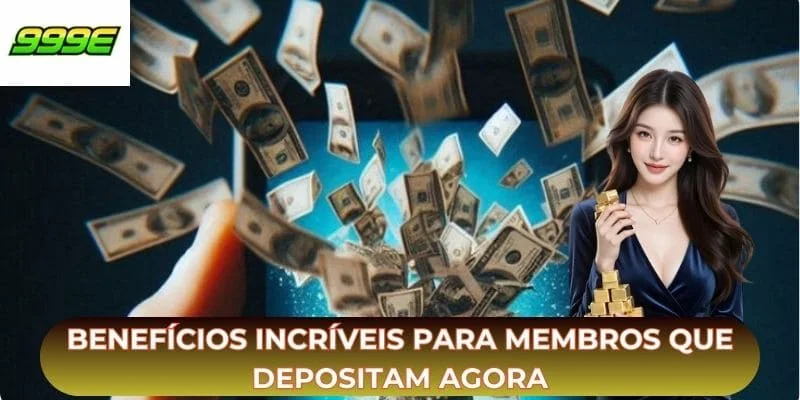 Benefícios incríveis para membros que depositam agora