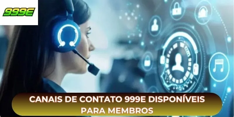 Canais de contato 999E disponíveis para membros