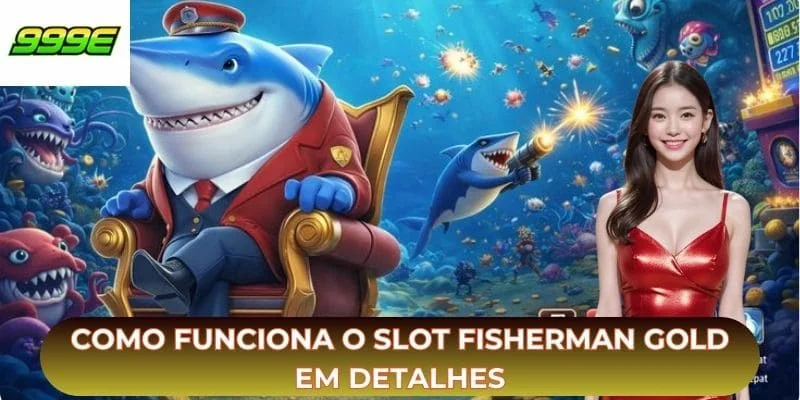 Fisherman Gold - Slot de Pesca Com Prêmios Incríveis Como funciona o slot fisherman gold em detalhes
