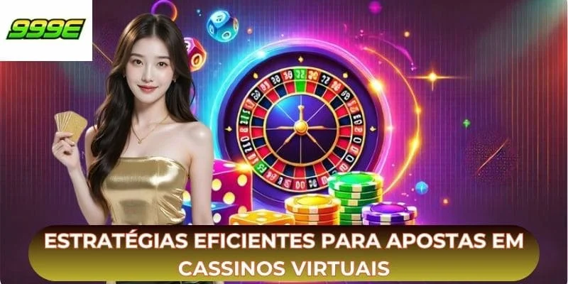 Estratégias eficientes para apostas em cassinos virtuais