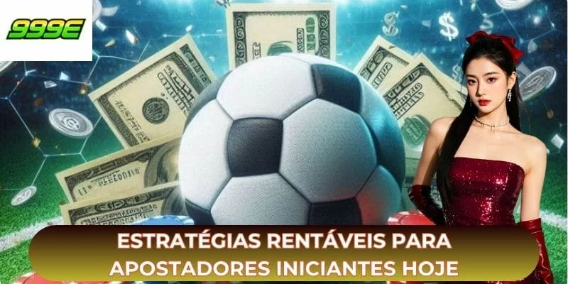 Estratégias rentáveis para apostadores iniciantes hoje