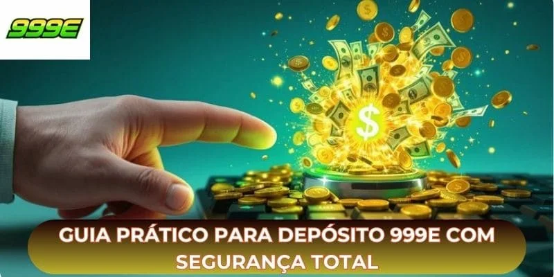Guia prático para depósito 999E com segurança total