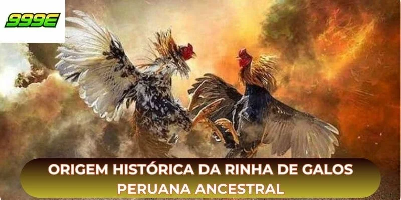 Origem histórica da rinha de galos peruana ancestral