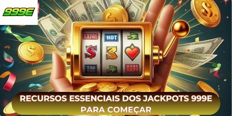 Recursos essenciais dos jackpots 999E para começar
