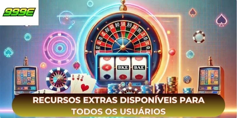 Recursos extras disponíveis para todos os usuários