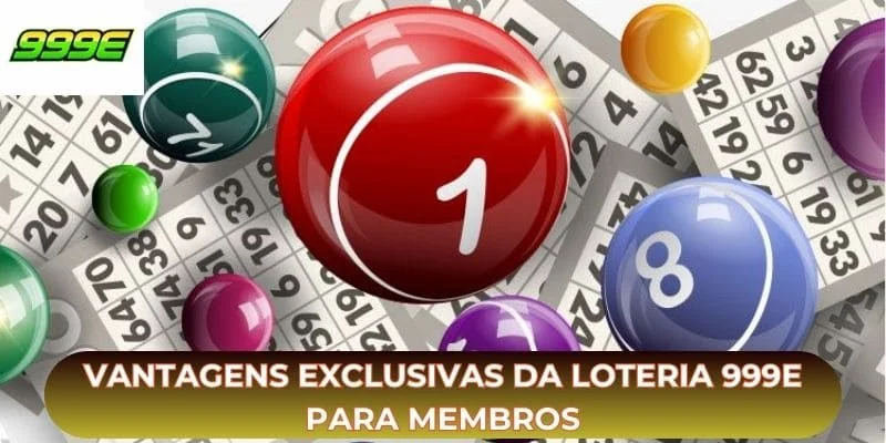 Vantagens exclusivas da loteria 999E para membros